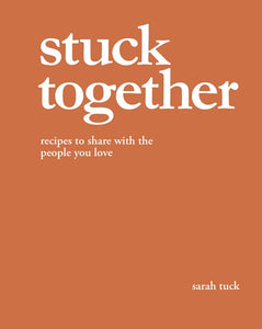 Stuck Together: Recipes to Share with the People You Love